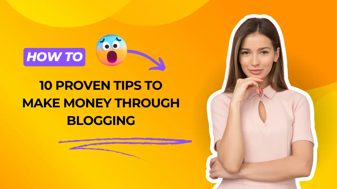 You are currently viewing 10 Proven Tips to Make Money Through Blogging